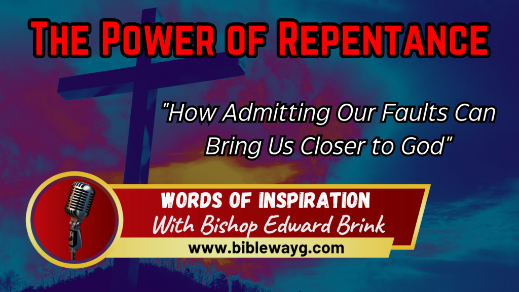 The Power of Repentance: How Admitting Our Faults Can Bring Us Closer to God